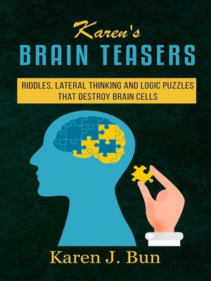 cover image of Karen's Brain Teasers Riddles, Lateral Thinking and Logic Puzzles That Destroy Brain Cells